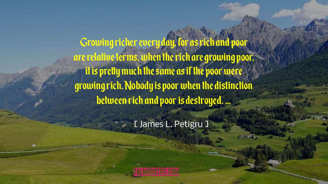 James L. Petigru Quotes: Growing richer every day, for