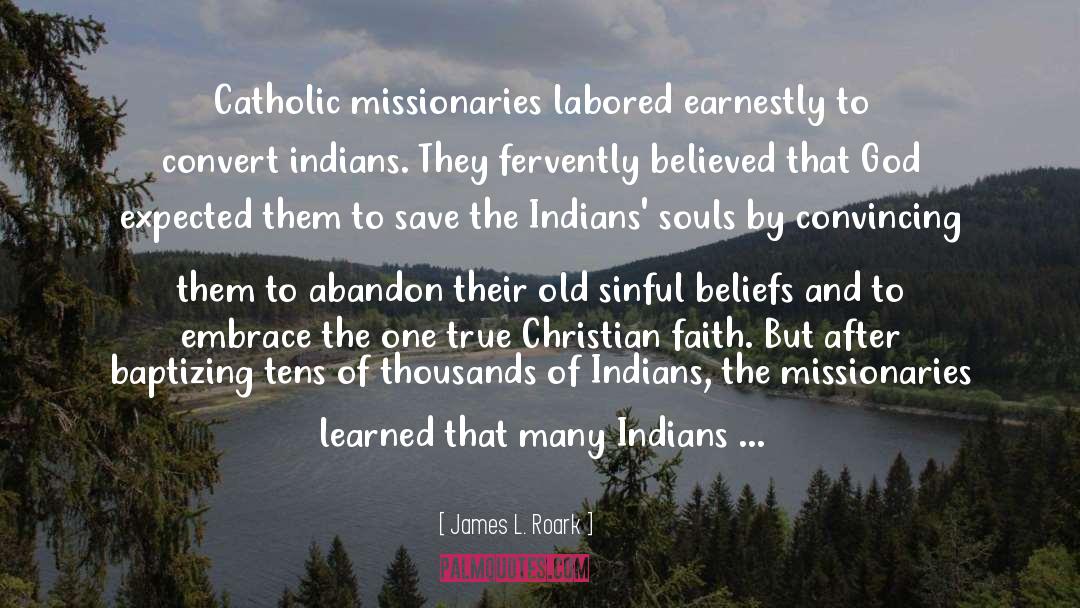 James L. Roark Quotes: Catholic missionaries labored earnestly to