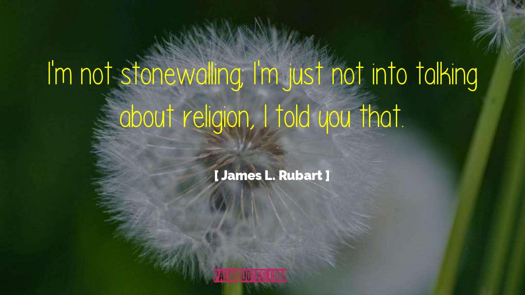 James L. Rubart Quotes: I'm not stonewalling; I'm just