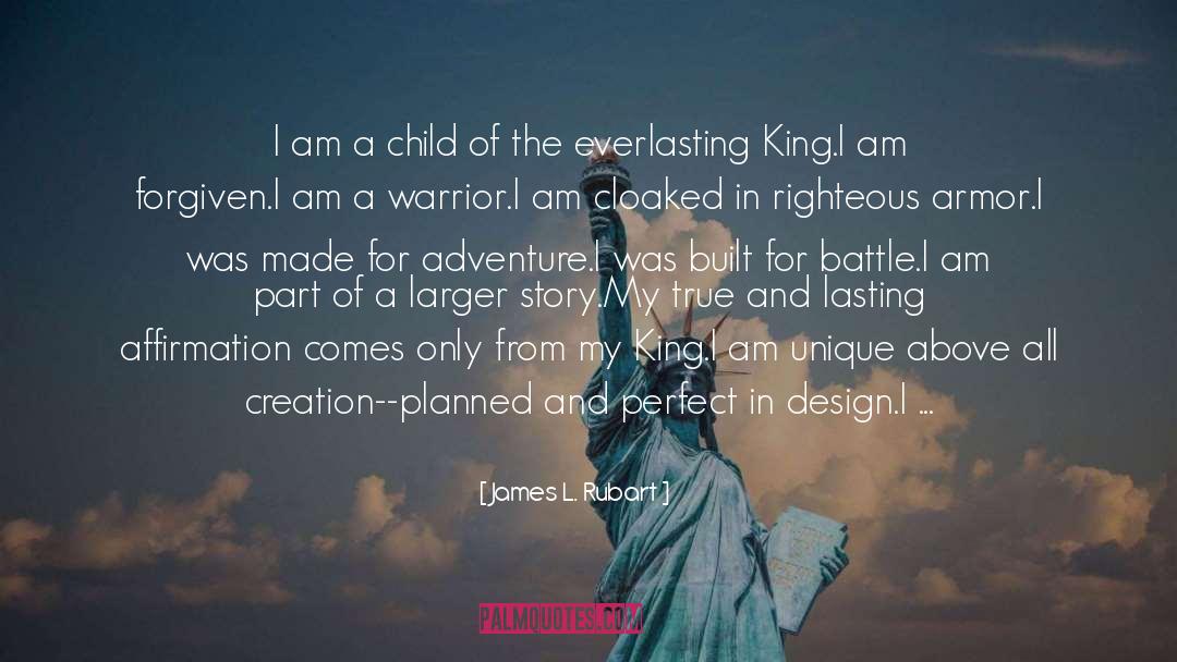 James L. Rubart Quotes: I am a child of