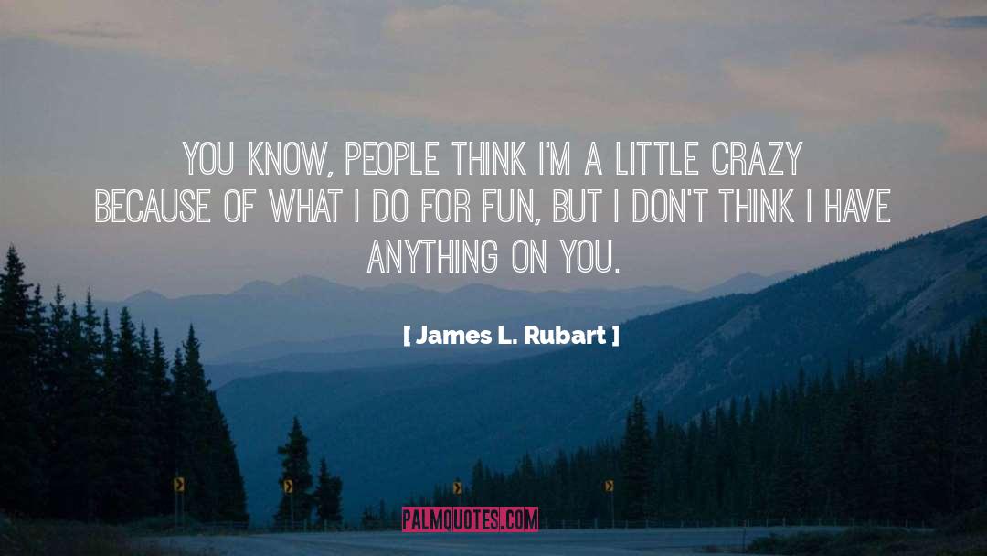 James L. Rubart Quotes: You know, people think I'm