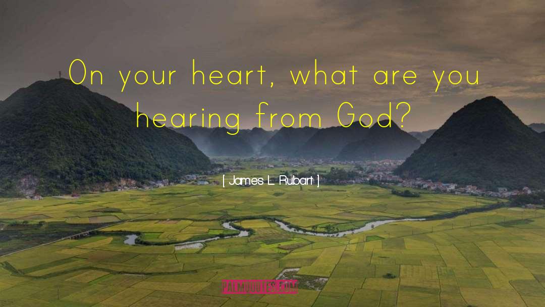 James L. Rubart Quotes: On your heart, what are