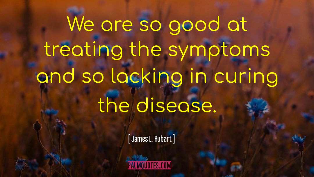 James L. Rubart Quotes: We are so good at