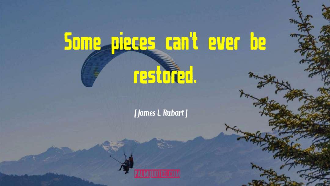 James L. Rubart Quotes: Some pieces can't ever be