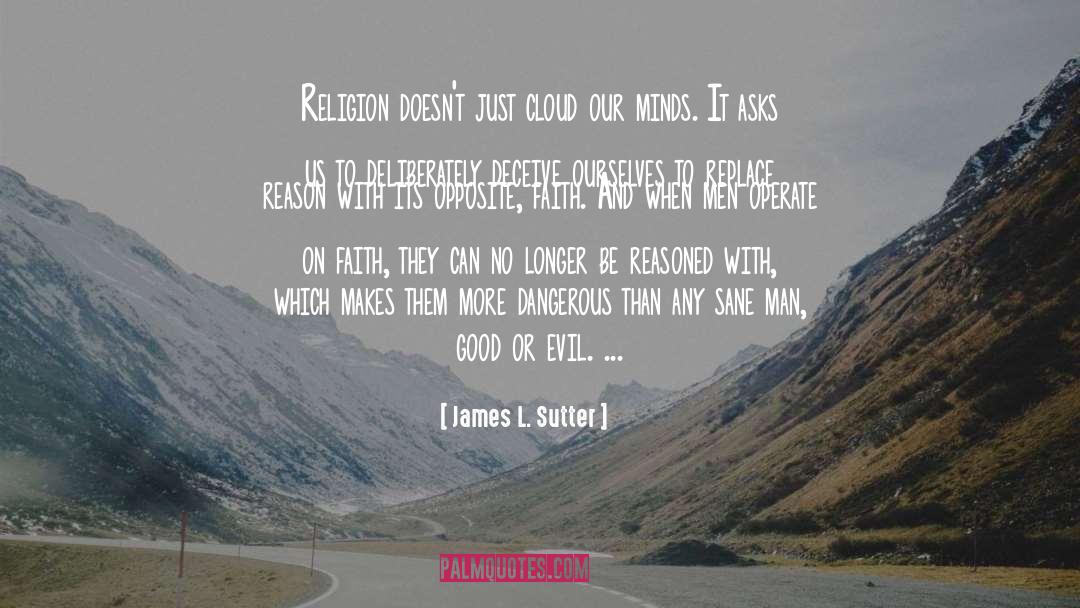 James L. Sutter Quotes: Religion doesn't just cloud our