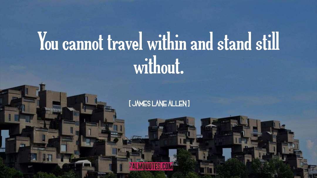 James Lane Allen Quotes: You cannot travel within and