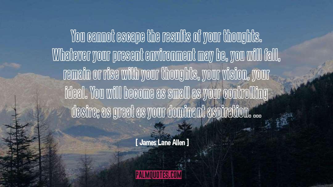 James Lane Allen Quotes: You cannot escape the results