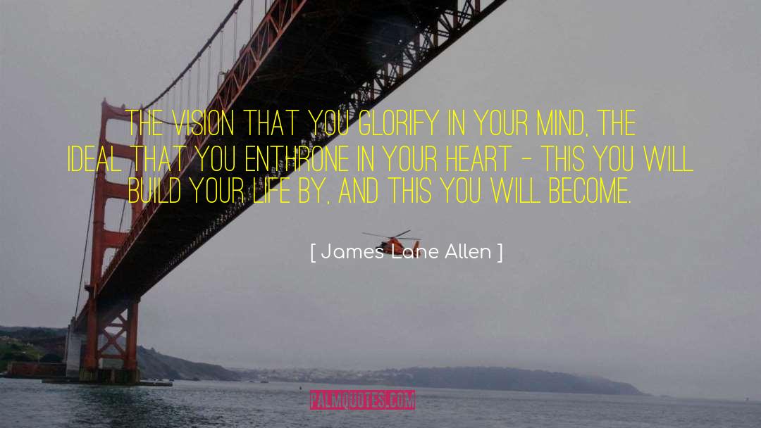 James Lane Allen Quotes: The vision that you glorify