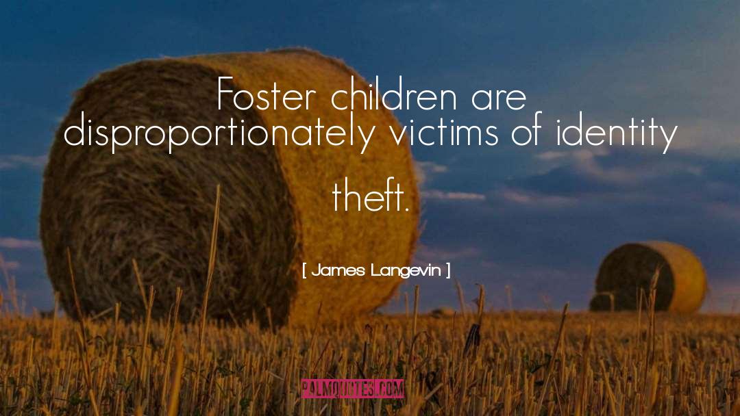 James Langevin Quotes: Foster children are disproportionately victims