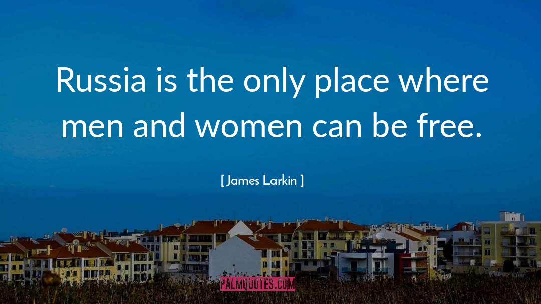 James Larkin Quotes: Russia is the only place