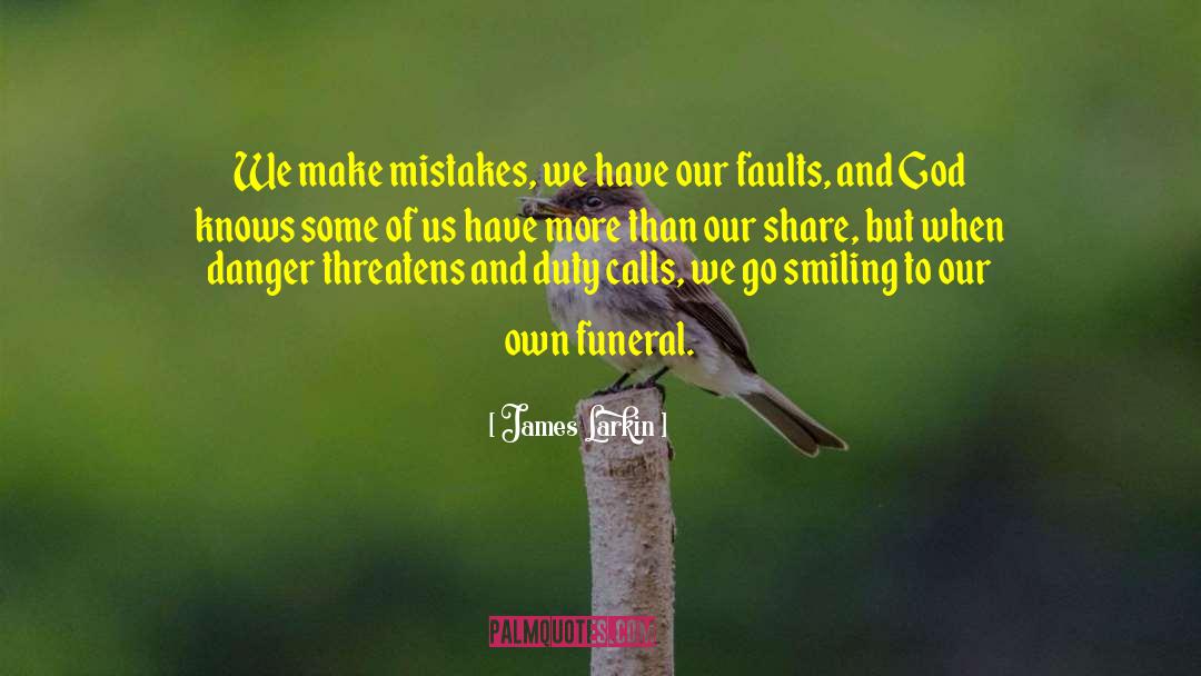 James Larkin Quotes: We make mistakes, we have