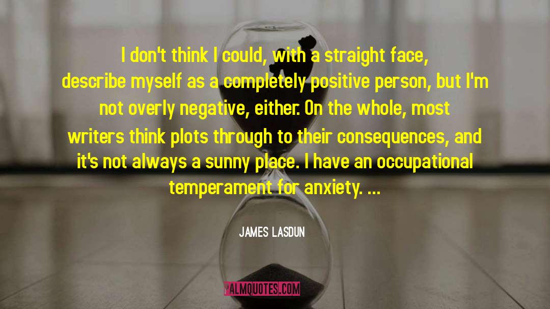 James Lasdun Quotes: I don't think I could,