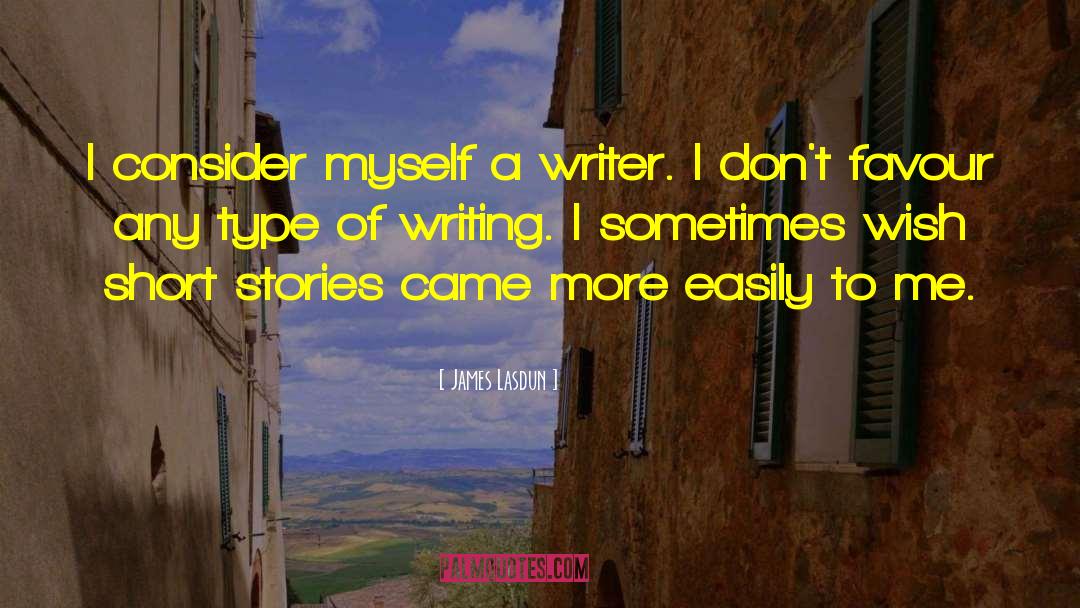 James Lasdun Quotes: I consider myself a writer.
