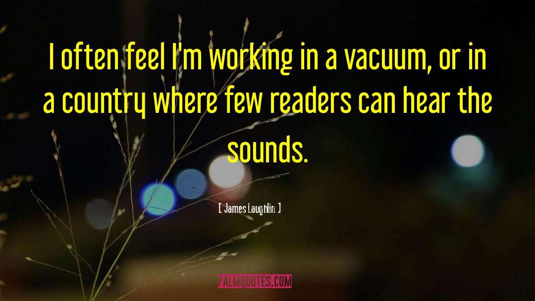 James Laughlin Quotes: I often feel I'm working