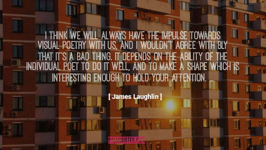 James Laughlin Quotes: I think we will always