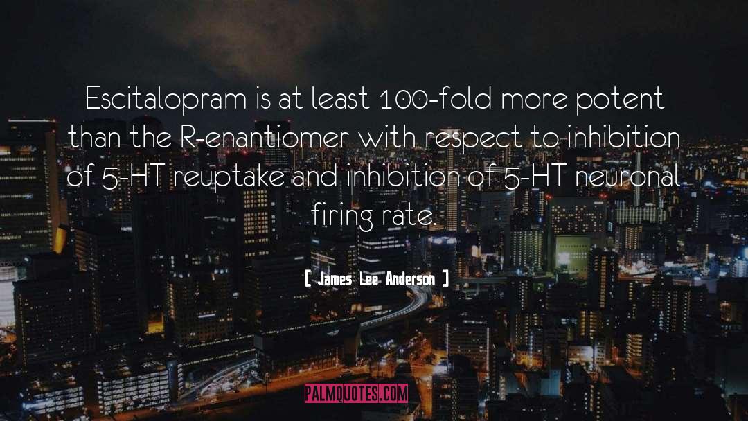 James Lee Anderson Quotes: Escitalopram is at least 100-fold