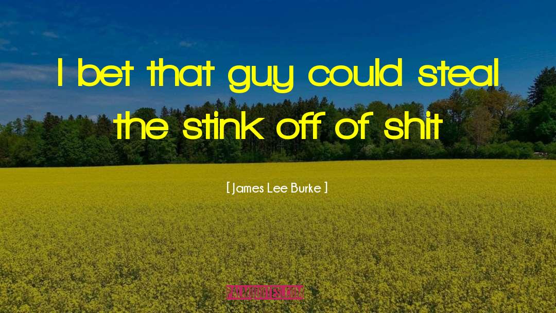 James Lee Burke Quotes: I bet that guy could