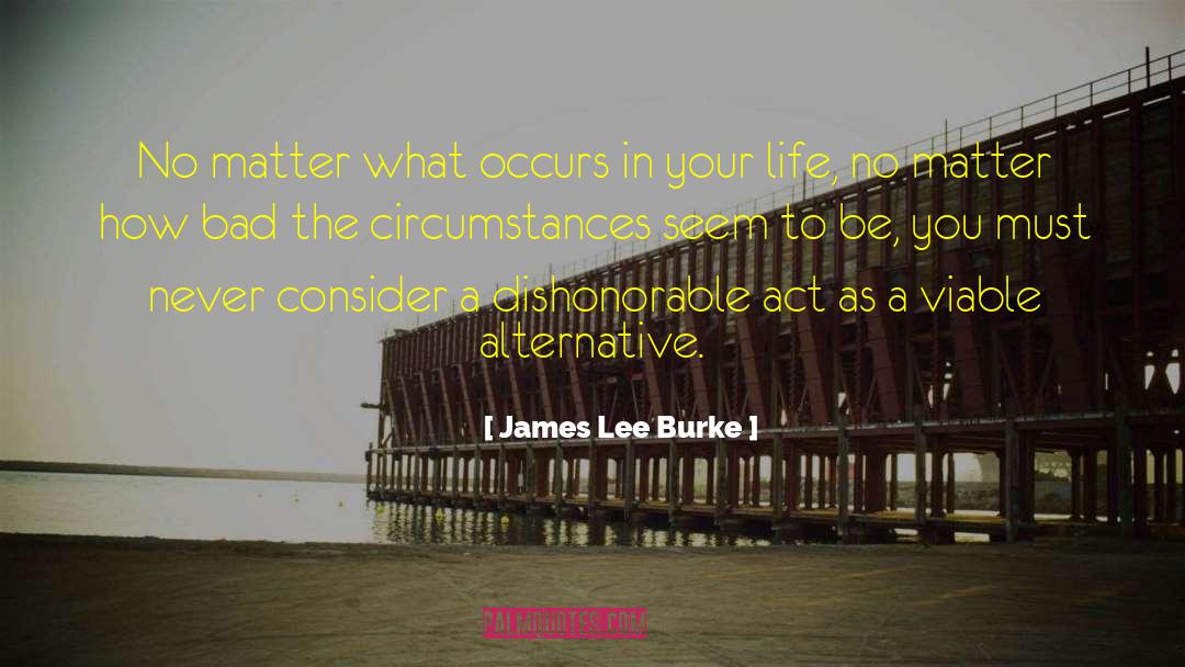 James Lee Burke Quotes: No matter what occurs in