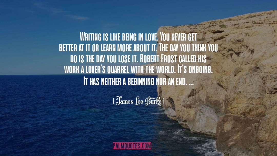 James Lee Burke Quotes: Writing is like being in