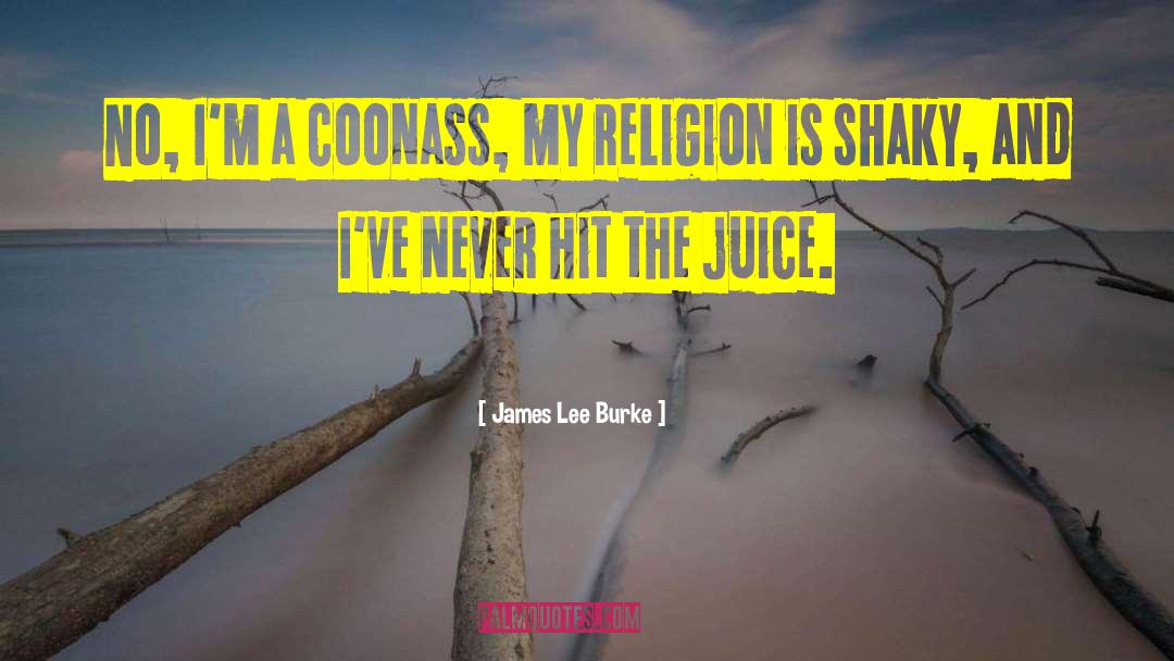 James Lee Burke Quotes: No, I'm a coonass, my