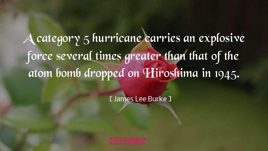 James Lee Burke Quotes: A category 5 hurricane carries