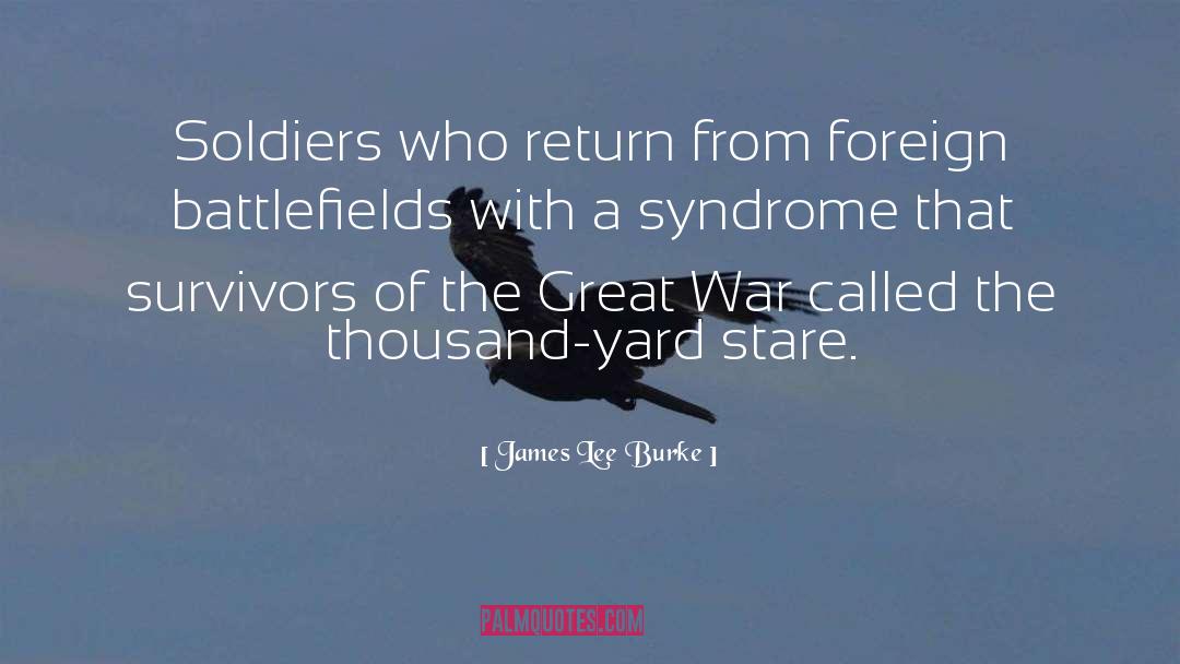 James Lee Burke Quotes: Soldiers who return from foreign