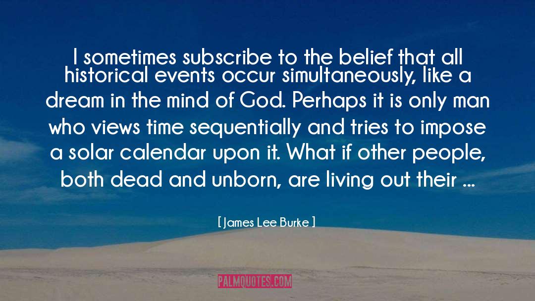 James Lee Burke Quotes: I sometimes subscribe to the