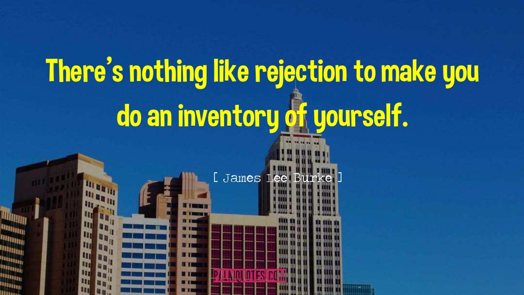 James Lee Burke Quotes: There's nothing like rejection to