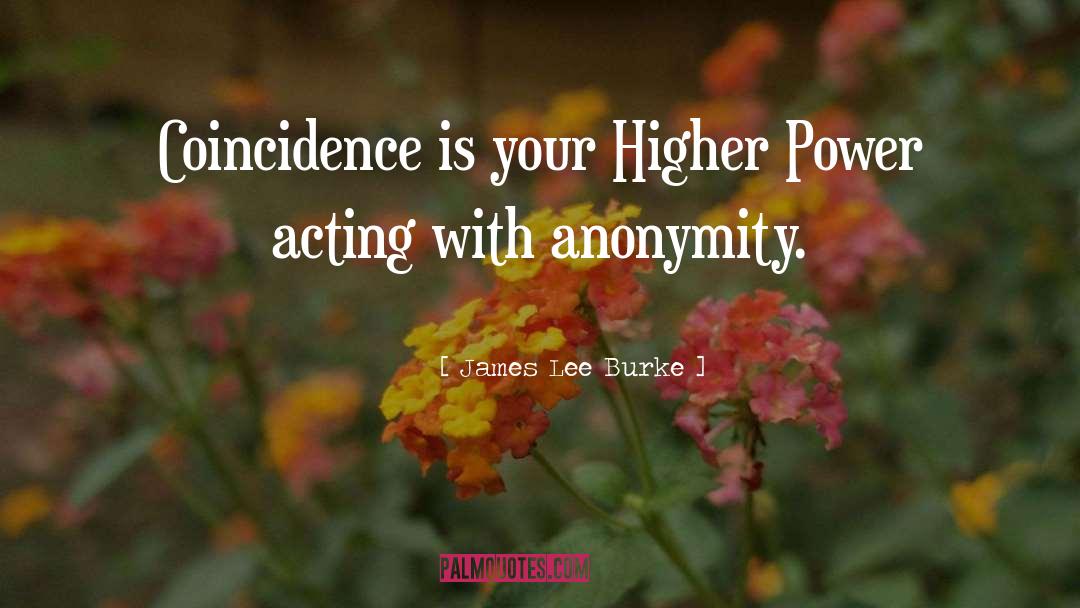 James Lee Burke Quotes: Coincidence is your Higher Power