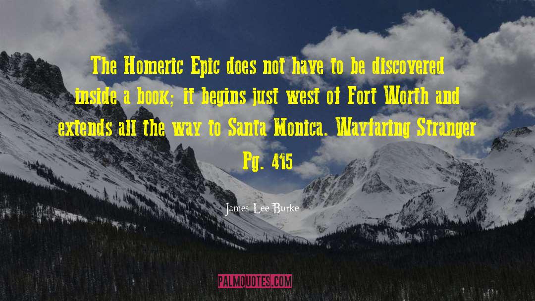 James Lee Burke Quotes: The Homeric Epic does not