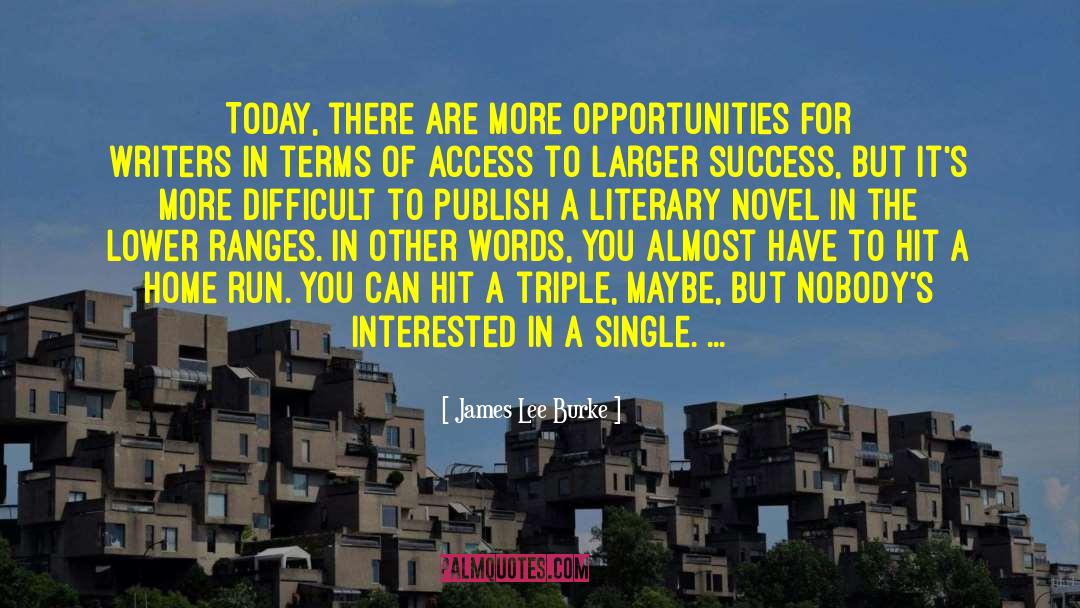 James Lee Burke Quotes: Today, there are more opportunities