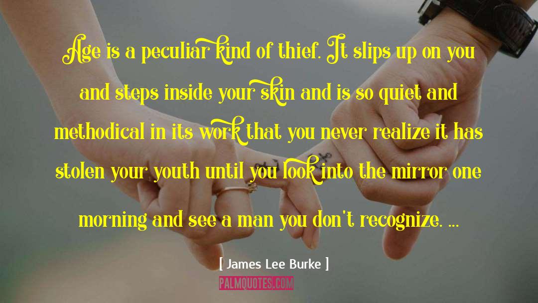 James Lee Burke Quotes: Age is a peculiar kind