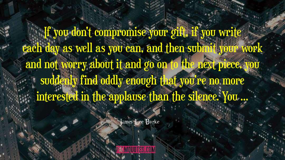 James Lee Burke Quotes: If you don't compromise your