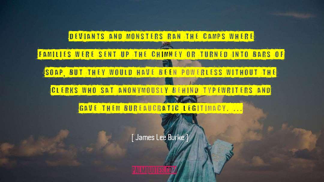 James Lee Burke Quotes: Deviants and monsters ran the