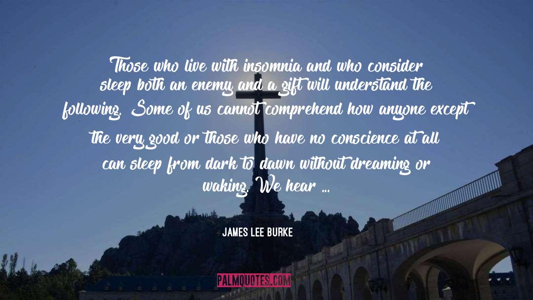 James Lee Burke Quotes: Those who live with insomnia