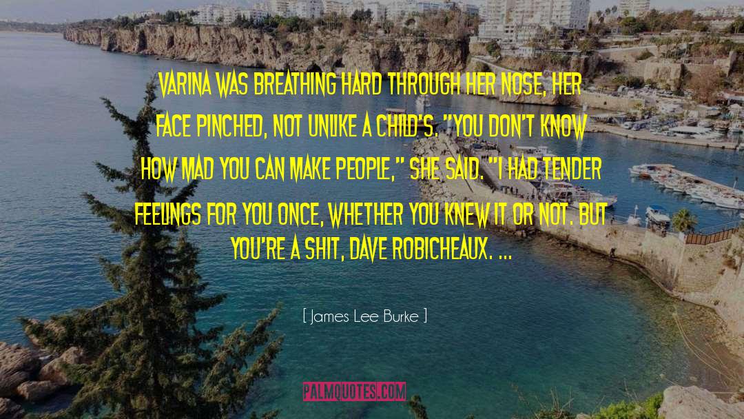 James Lee Burke Quotes: Varina was breathing hard through