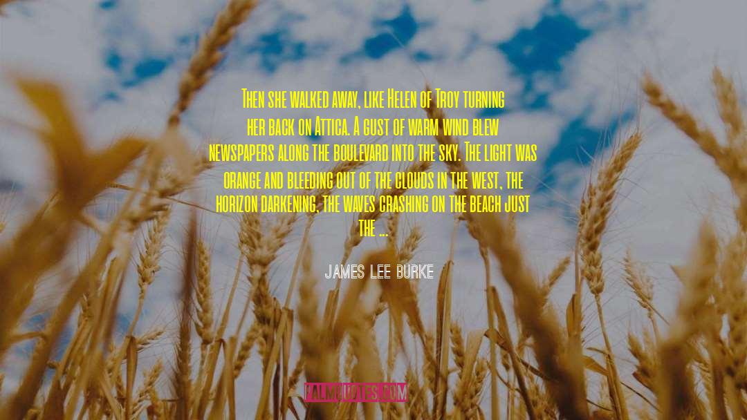 James Lee Burke Quotes: Then she walked away, like