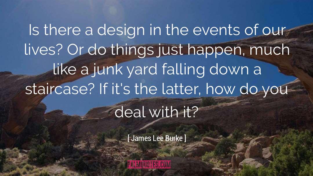 James Lee Burke Quotes: Is there a design in