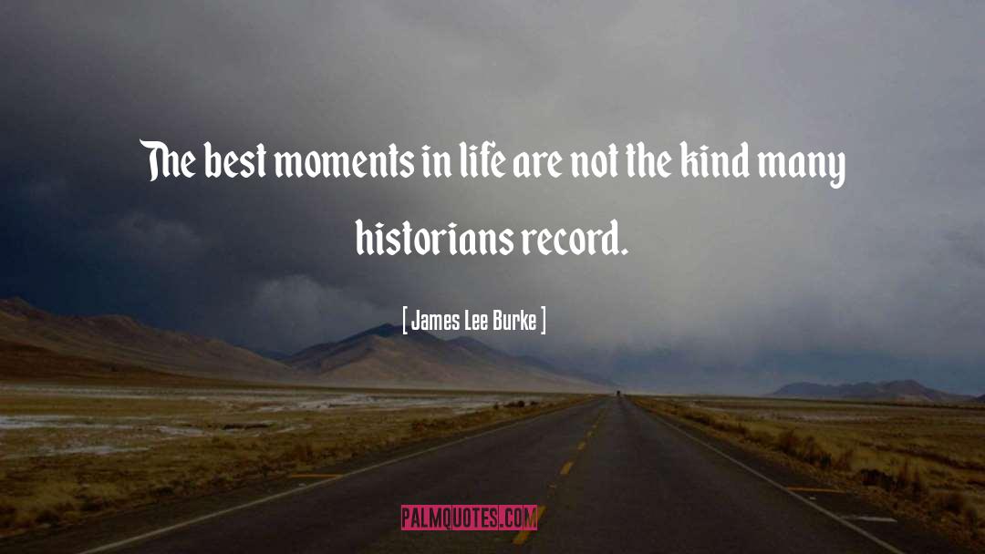 James Lee Burke Quotes: The best moments in life