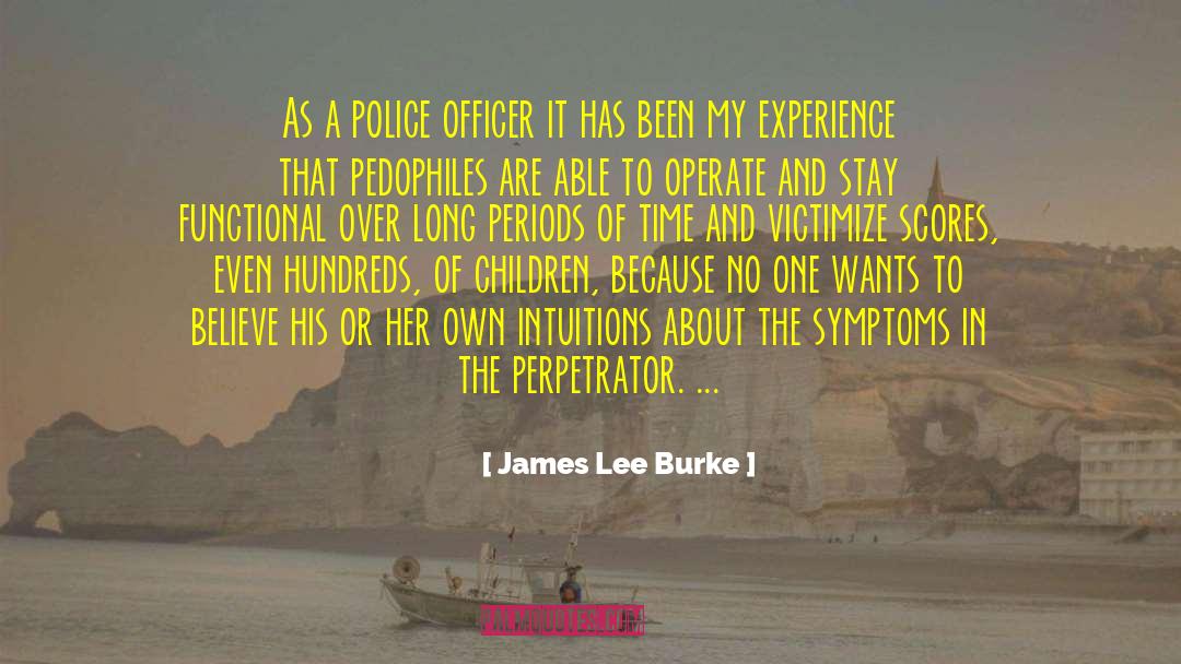 James Lee Burke Quotes: As a police officer it