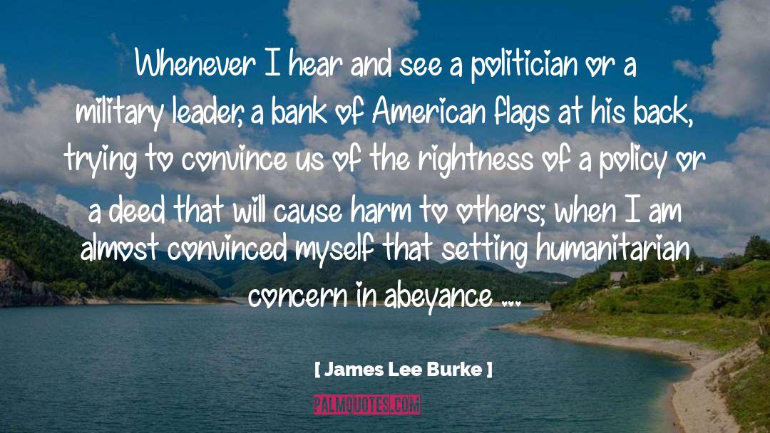 James Lee Burke Quotes: Whenever I hear and see
