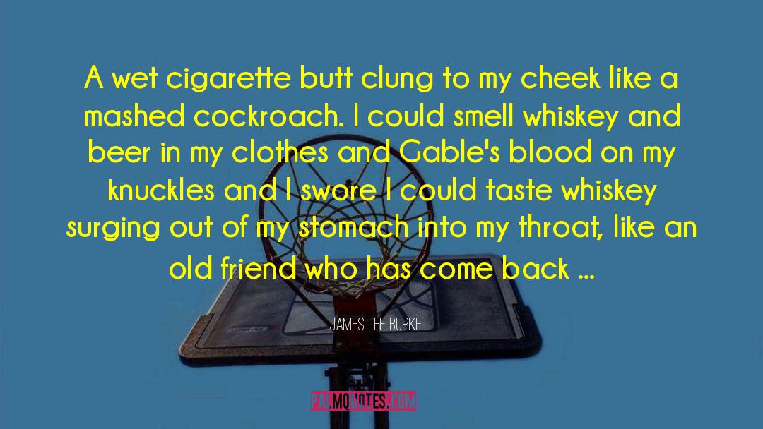 James Lee Burke Quotes: A wet cigarette butt clung
