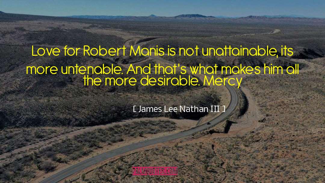 James Lee Nathan III Quotes: Love for Robert Manis is