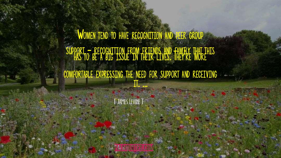 James Levine Quotes: Women tend to have recognition