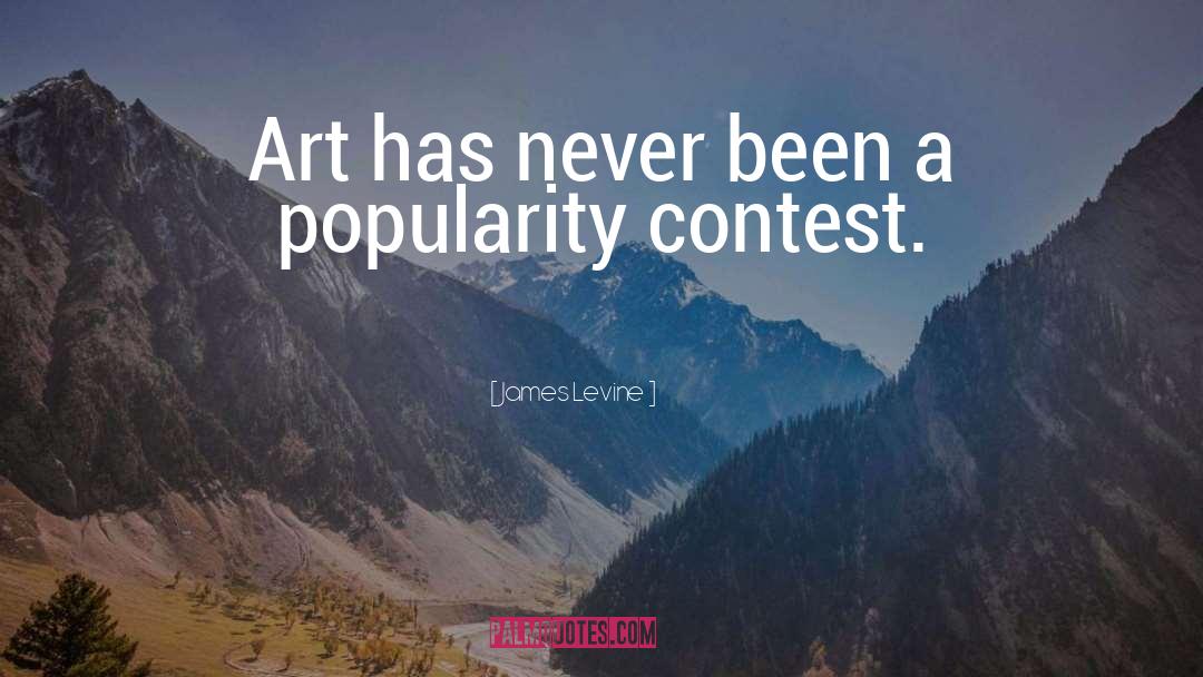 James Levine Quotes: Art has never been a