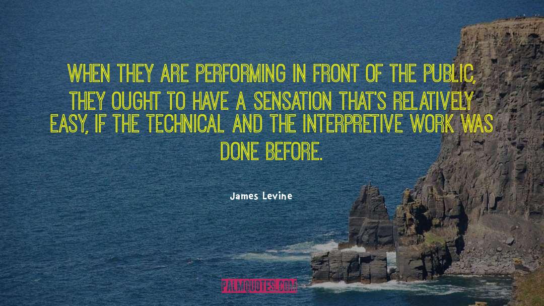 James Levine Quotes: When they are performing in