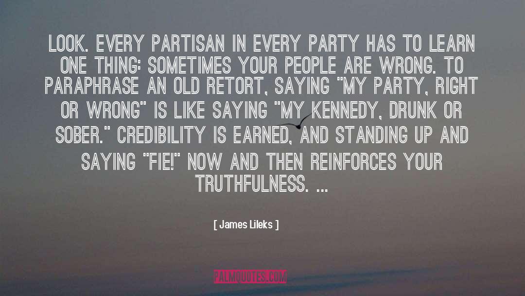 James Lileks Quotes: Look. Every partisan in every