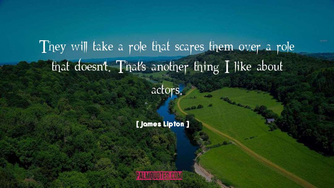 James Lipton Quotes: They will take a role