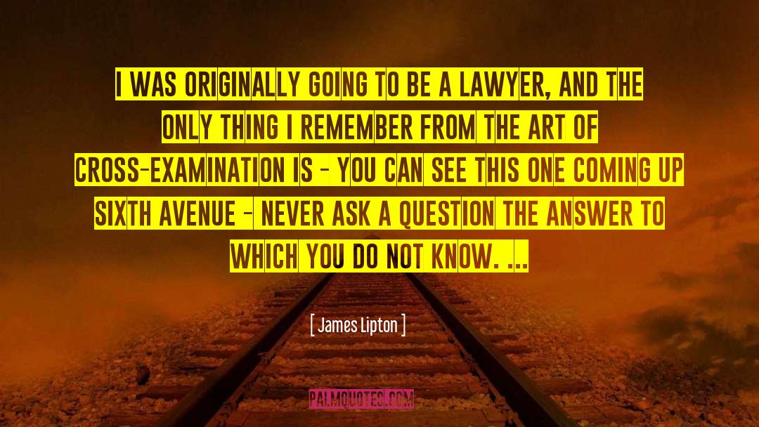 James Lipton Quotes: I was originally going to