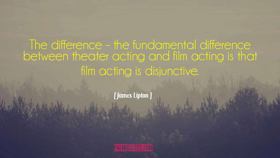 James Lipton Quotes: The difference - the fundamental